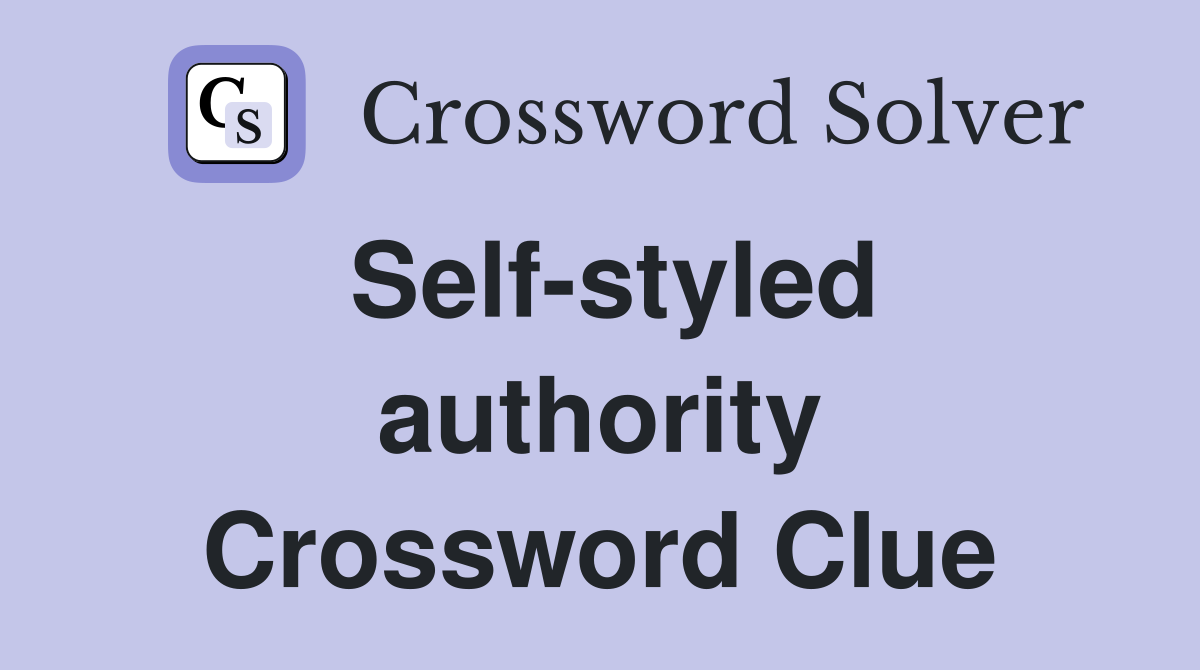 Self styled authority Crossword Clue Answers Crossword Solver